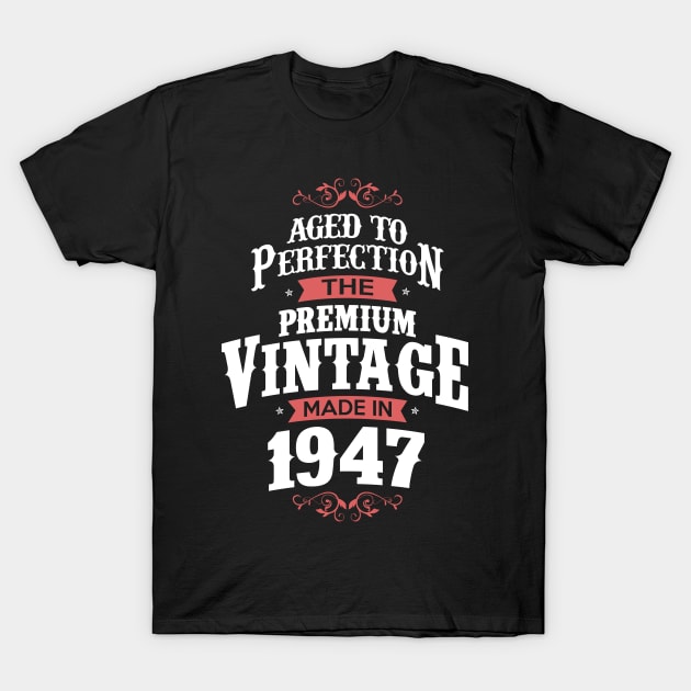 Made In 1947 Aged To Perfection Birthday Gift T-Shirt by SweetMay